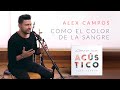 Como el Color de la Sangre - Alex Campos | Versión acústica - Álbum Como en Casa