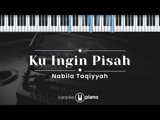 Ku Ingin Pisah - Nabila Taqiyyah (KARAOKE PIANO) class=