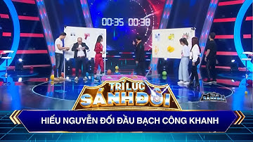 Trí Lực Sánh Đôi I Nam tài tử Bạch Công Khanh có chiến thắng Hiếu Nguyễn?