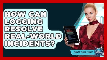 How Can Logging Resolve Real-world Incidents? - Learn To Troubleshoot