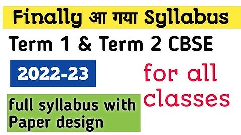 Finally Syllabus Term 1 & Term 2 CBSE 2022-23 for all classes full syllabus with Paper design