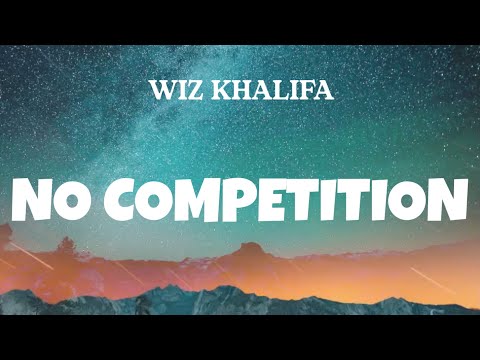 Wiz Khalifa - No Competition (Lyrics)