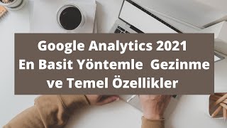 Google Analytics 2021 | En Basit Yöntemle Gezinme ve Temel Özellikler