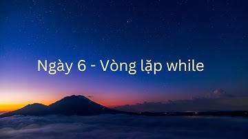 [Day 6] Vòng lặp while