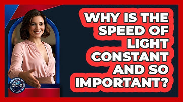 Why Is The Speed Of Light Constant And So Important? - Profiles in Politics