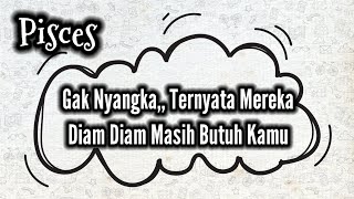 Pisces🤔Gak Nyangka,, Ternyata Mereka Diam Diam Masih Butuh Kamu🏇💝🌹