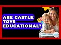 Are Castle Toys Educational? - Raising A Toddler