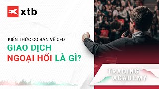 Forex là gì? Giao dịch forex là gì? | Kiến thức cơ bản | XTB Vietnam