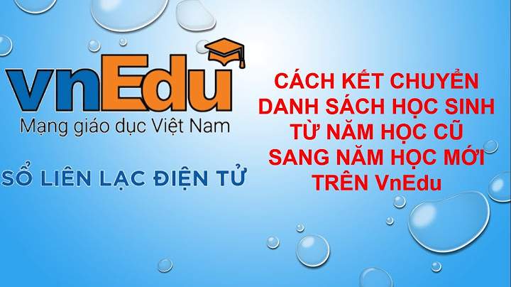 Hướng dẫn kết chuyển học sinh trên vnedu năm 2024