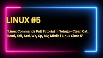 Linux Commands Full Tutorial in Telugu - Clear, Cat, Head, Tail, Sed, Cp, Mv, Mkdir | Linux Class 5