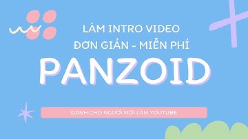 Tạo intro video đơn giản bằng Panzoid miễn phí - Dành cho người mới làm Youtube