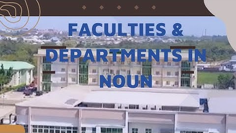 Different Faculties & Departments in NOUN| Lists of Courses Offered In NOUN| Admission Requirements