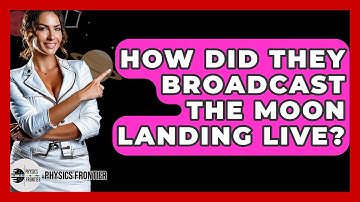How Did They Broadcast The Moon Landing Live? - Physics Frontier
