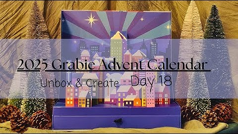 2025 Grabie Advent Calender / DAY 18 Unbox & Create