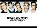 PRETTYMUCH Would You Mind? Lyrics