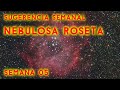 Sugerencias semanales - Nebulosa Roseta - Semana 05 2022 - Astrofotografía de espacio profundo