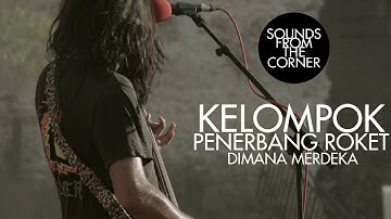 Kelompok Penerbang Roket - Dimana Merdeka | Sounds From The Corner Live #22