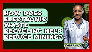How Does Electronic Waste Recycling Help Reduce Mining? - Earth Science Answers