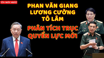 [PODCAST] Phan Văn Giang, Lương Cường Và Tô Lâm | Phân tích Trục Quyền lực Mới.
