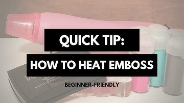 Quick Tip: How to Heat Emboss