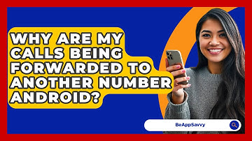 Why Are My Calls Being Forwarded To Another Number Android? - Be App Savvy