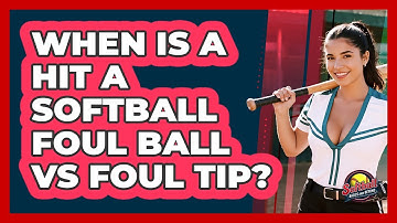 When Is A Hit A Softball Foul Ball Vs Foul Tip? - Softball Basics and Beyond