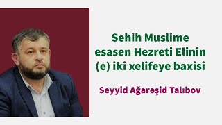 Sehih Muslime esasen Hezreti Elinin (e) iki xelifeye baxisi-Seyyid Agaresid Talibov Resimi