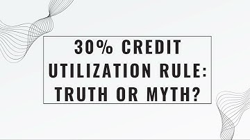The 30% Credit Utilization Rule: Truth or Myth?