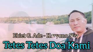 tetes Tetes Doa Kami (Ebiet G. Ade) By: Karyono Sby