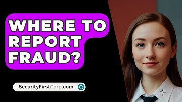 Where To Report Fraud? - SecurityFirstCorp.com