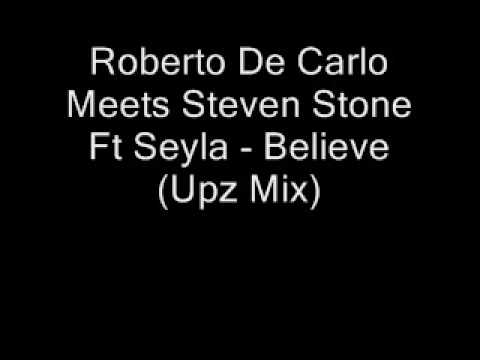 Roberto De Carlo ft Steven Stone Ft Seyla - Believe (Upz mix