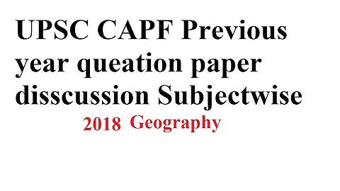 CAPF 2018 GEOGRAPHY, Previous year question paper
