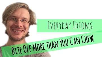 Learn English - Everyday Idioms #3. Bite Off More than You Can Chew