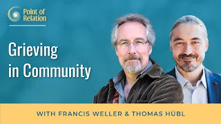 Francis Weller | Grieving in Community | Point of Relation Podcast