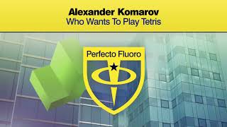 Alexander Komarov - Who Wants To Play Tetris