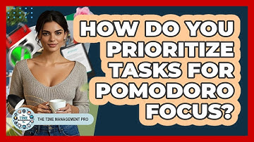 How Do You Prioritize Tasks For Pomodoro Focus?