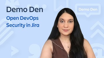 Demo Den: Open DevOps, Security in Jira (Apr 2023)