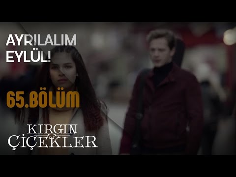 Kırgın Çiçekler 65. Bölüm - Eylül ile Serkan ayrılıyor!