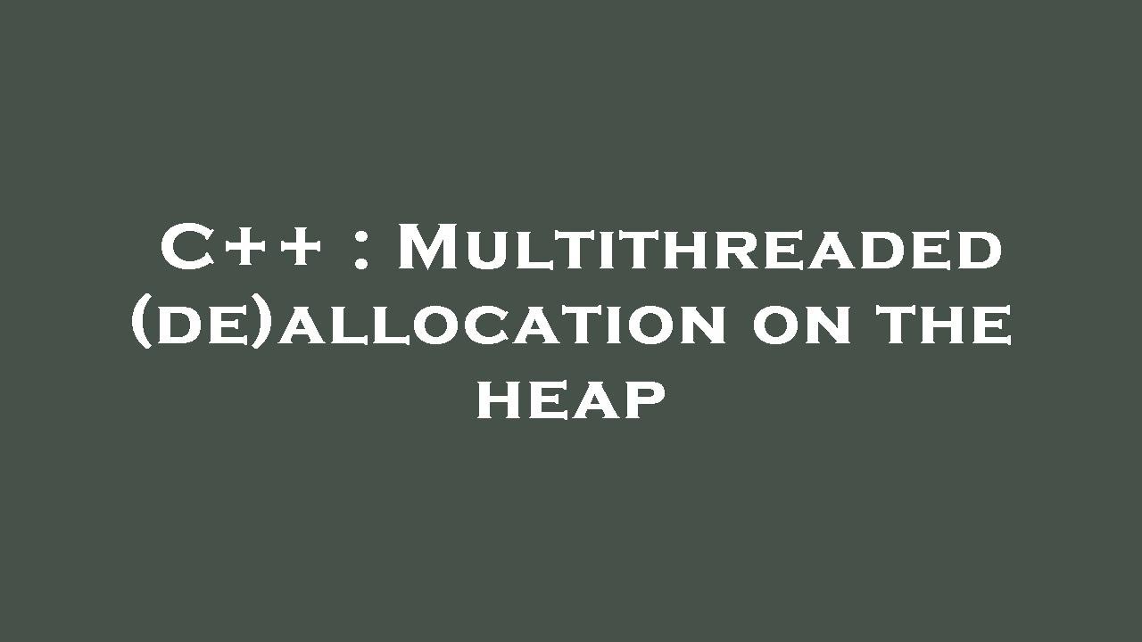 C++ : Multithreaded (de)allocation on the heap - YouTube