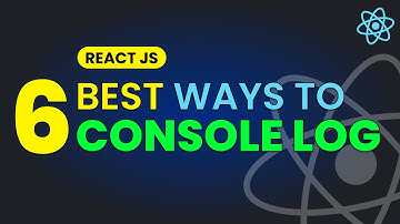 Where to Console Log in React JS | 6 Proper Ways to Console Log in React JS