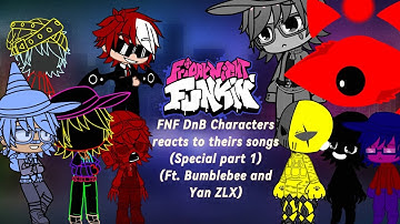 FNF DnB Characters reacts to theirs songs (Special part 1) (Ft. @Bumblebeemask & @YanZLX)