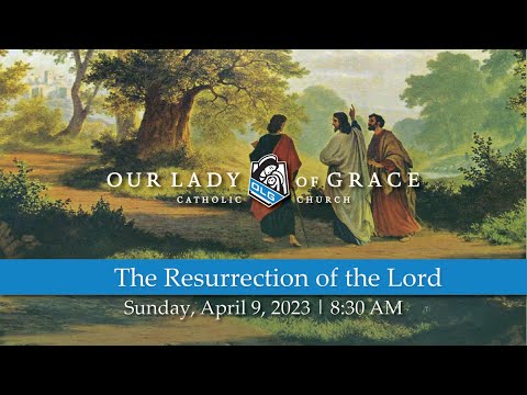 The Resurrection of our Lord | April 9, 2023 | Our Lady of Grace