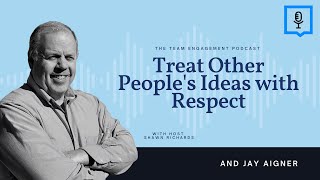 Treat Other Peoples Ideas With Respect Jay Aigner