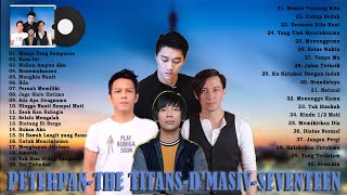 PETERPAN,THE TITANS, D’MASIV, SEVENTEEN [FULL ALBUM] Lagu Pop Indonesia Era 2000an Sedih & Romantis