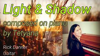 Light and Shadow - composed on piano by Tetyana Hoch - Rick Danner - guitar