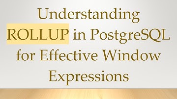 Understanding ROLLUP in PostgreSQL for Effective Window Expressions