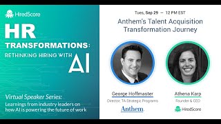 Anthem's Talent Acquisition Transformation Journey feat. George Hoffmaster, Dir of TA & Athena Karp