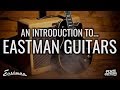 An introduction to Eastman Guitars