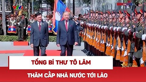 Tổng Bí thư Tô Lâm thăm cấp nhà nước tới Lào