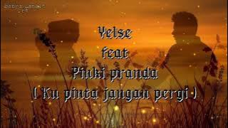 Yelse feat Pinki pranda (ku pinta jangan pergi) #liriklaguyelsefeatpinkipranda